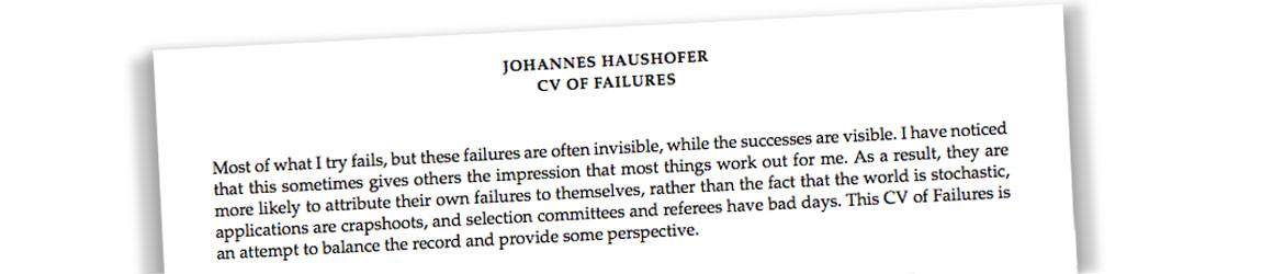 "Most of what I try fails, but these failures are often invisible, while the successes are visible. I have noticed that this sometimes gives others the impression that most things work out for me. As a result, they are more likely to attribute their own failures to themselves, rather than the fact that the world is stochastic, applications are crapshoots, and selection committees and referees have bad days. This CV of Failures is an attempt to balance the record and provide some perspective." Introductio...
